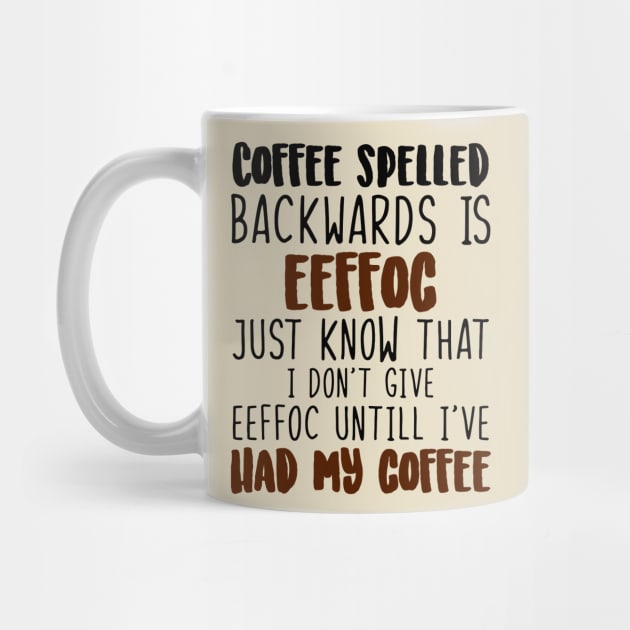 Coffee Spelled Backwards Is Eeffoc by egoandrianooi9